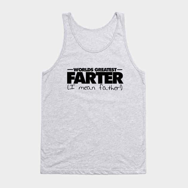 World's greatest farter I mean father Tank Top by bubbsnugg